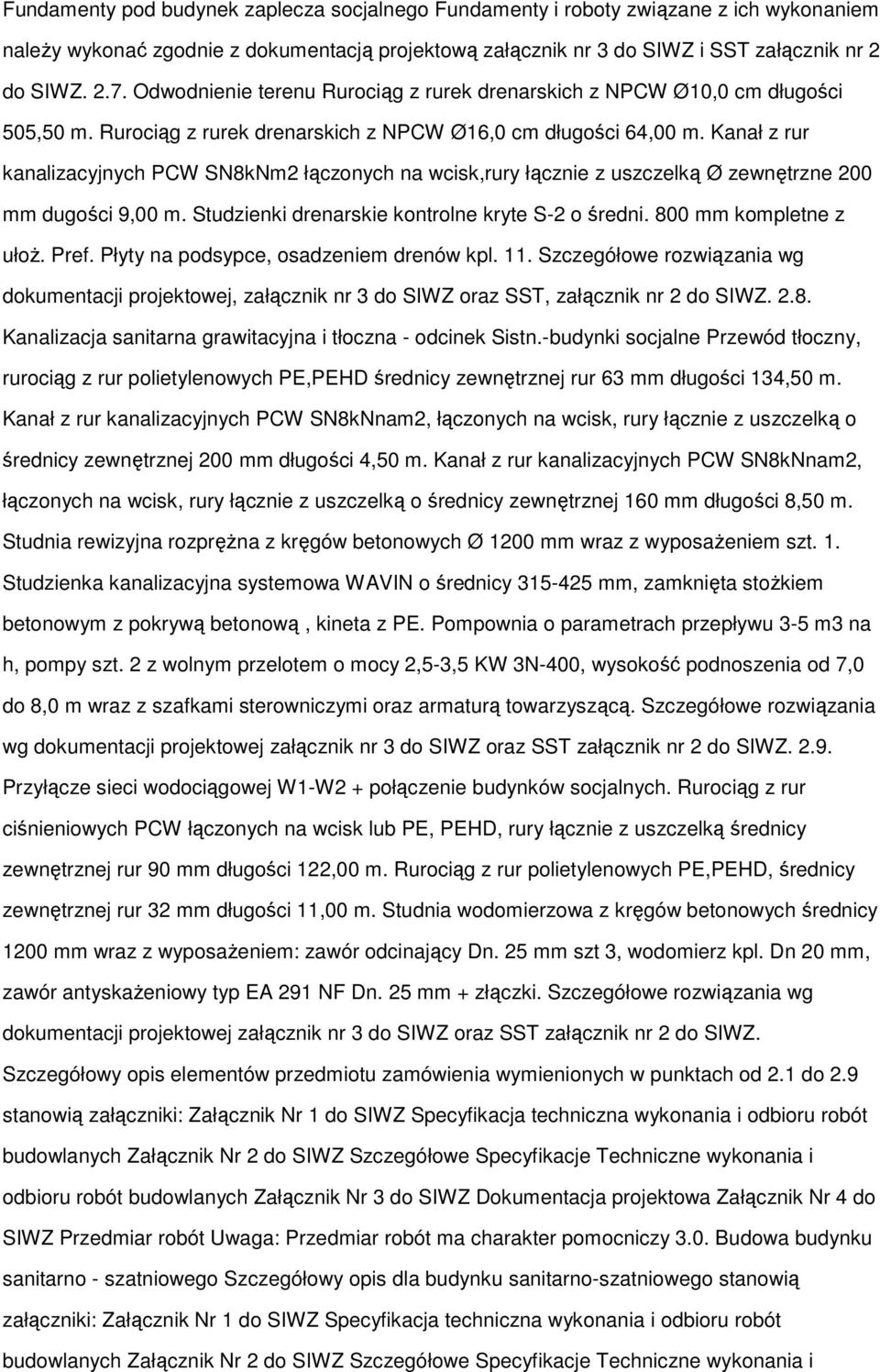 Kanał z rur kanalizacyjnych PCW SN8kNm2 łączonych na wcisk,rury łącznie z uszczelką Ø zewnętrzne 200 mm dugości 9,00 m. Studzienki drenarskie kontrolne kryte S-2 o średni. 800 mm kompletne z ułoŝ.