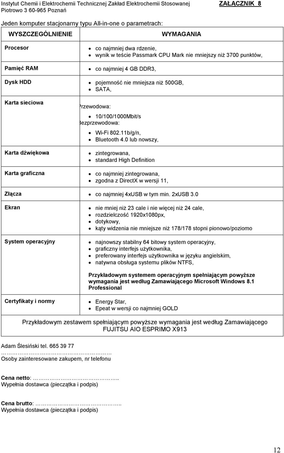 Przewodowa: 10/100/1000Mbit/s Bezprzewodowa: Wi-Fi 802.11b/g/n, Bluetooth 4.