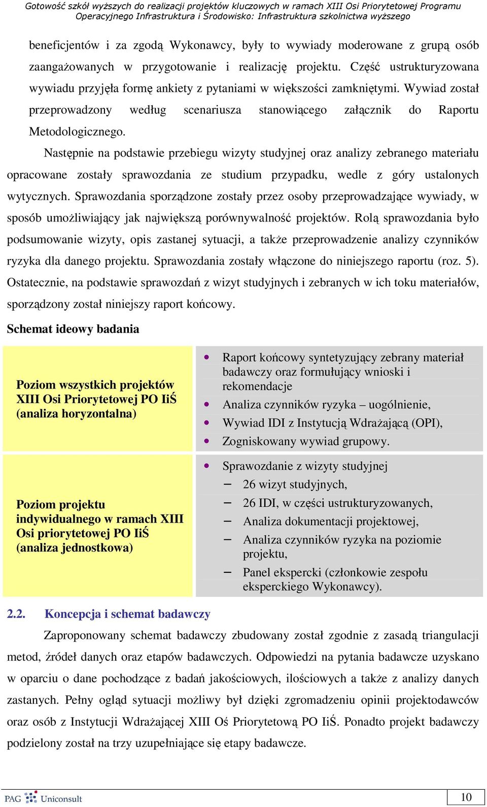 Następnie na podstawie przebiegu wizyty studyjnej oraz analizy zebranego materiału opracowane zostały sprawozdania ze studium przypadku, wedle z góry ustalonych wytycznych.