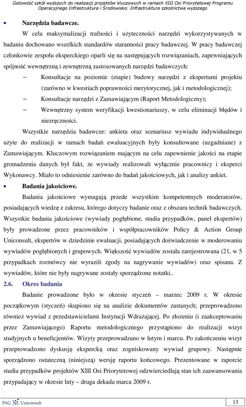 (etapie) budowy narzędzi z ekspertami projektu (zarówno w kwestiach poprawności merytorycznej, jak i metodologicznej); Konsultacje narzędzi z Zamawiającym (Raport Metodologiczny); Wewnętrzny system