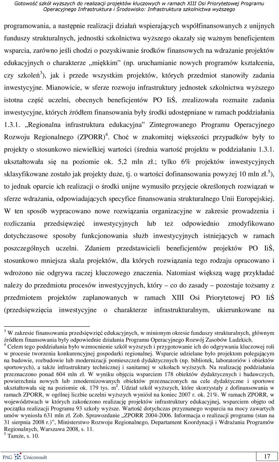 uruchamianie nowych programów kształcenia, czy szkoleń 3 ), jak i przede wszystkim projektów, których przedmiot stanowiły zadania inwestycyjne.