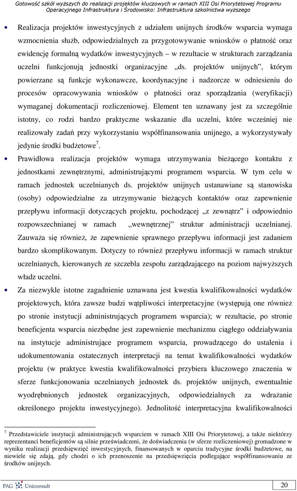 projektów unijnych, którym powierzane są funkcje wykonawcze, koordynacyjne i nadzorcze w odniesieniu do procesów opracowywania wniosków o płatności oraz sporządzania (weryfikacji) wymaganej