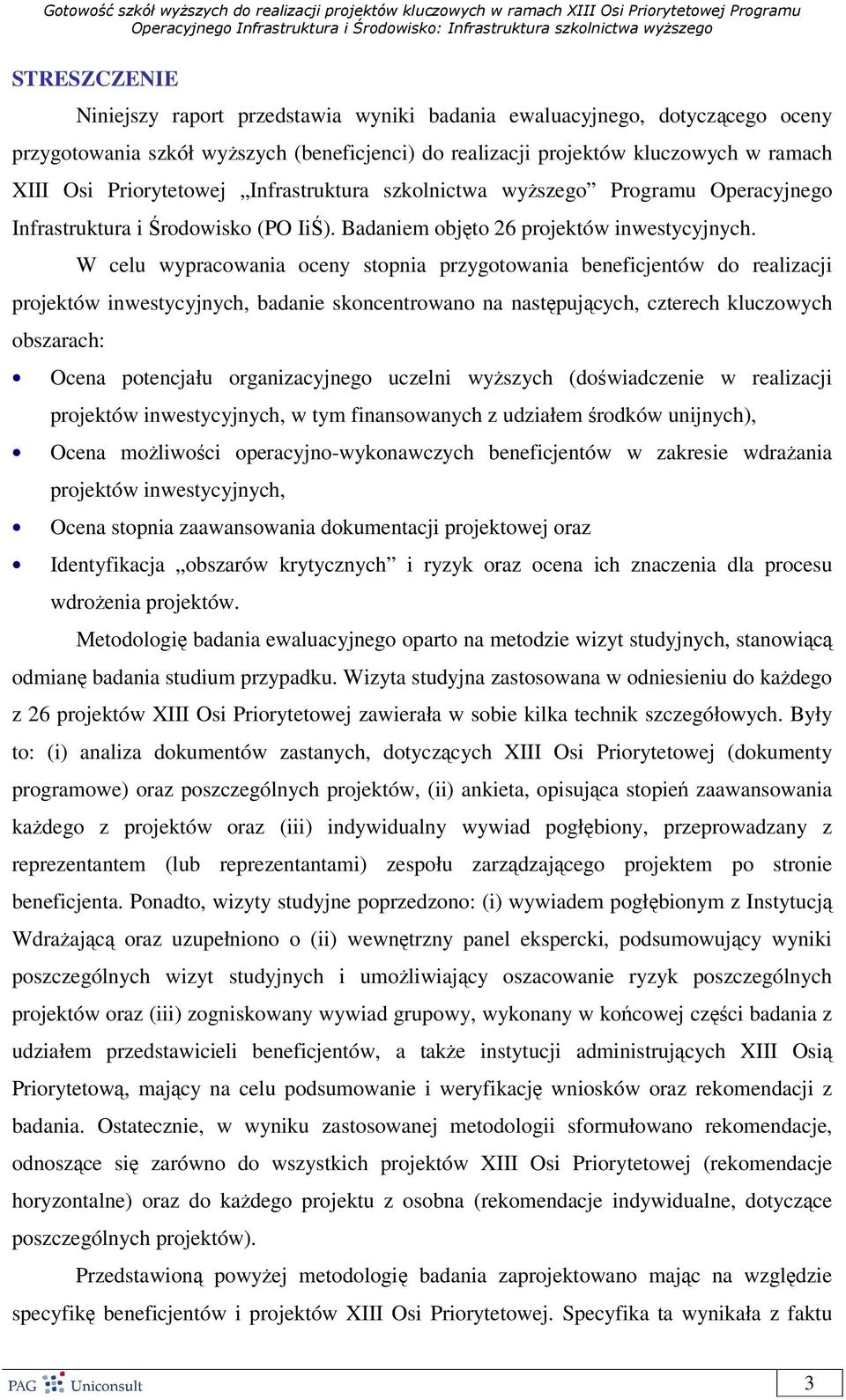 W celu wypracowania oceny stopnia przygotowania beneficjentów do realizacji projektów inwestycyjnych, badanie skoncentrowano na następujących, czterech kluczowych obszarach: Ocena potencjału