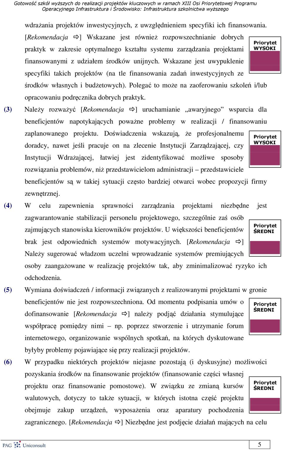 Wskazane jest uwypuklenie specyfiki takich projektów (na tle finansowania zadań inwestycyjnych ze środków własnych i budŝetowych).