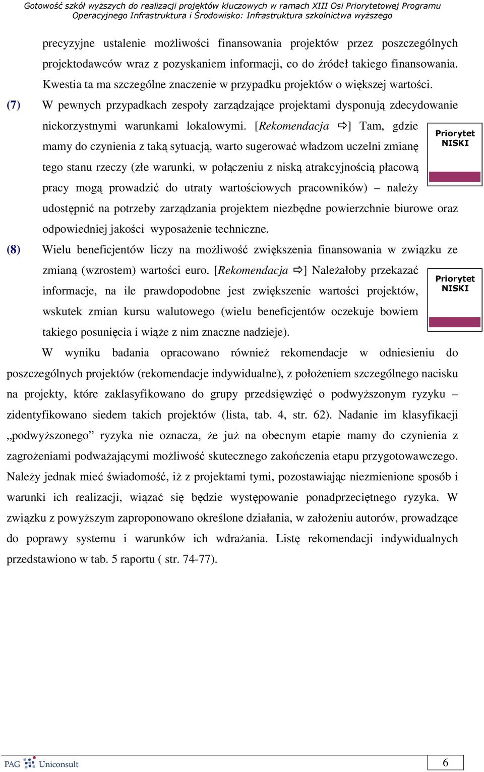 [Rekomendacja ] Tam, gdzie mamy do czynienia z taką sytuacją, warto sugerować władzom uczelni zmianę tego stanu rzeczy (złe warunki, w połączeniu z niską atrakcyjnością płacową pracy mogą prowadzić