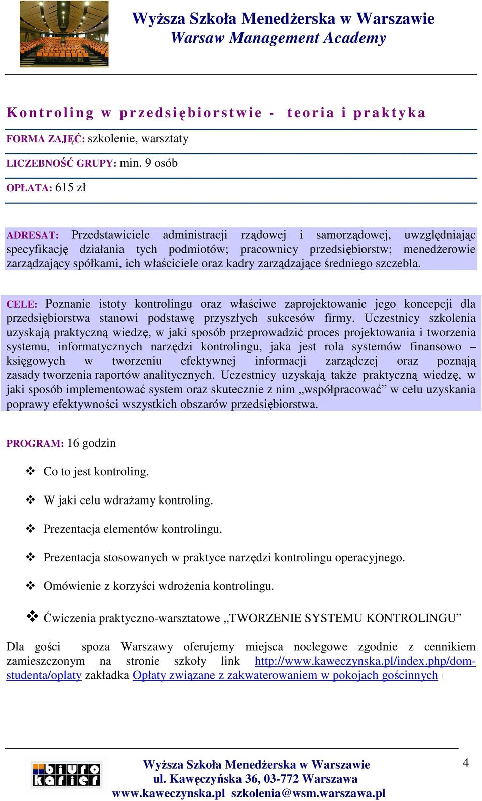 9 osób OPŁATA: 615 zł PROGRAM: 16 godzin Ćwiczenia