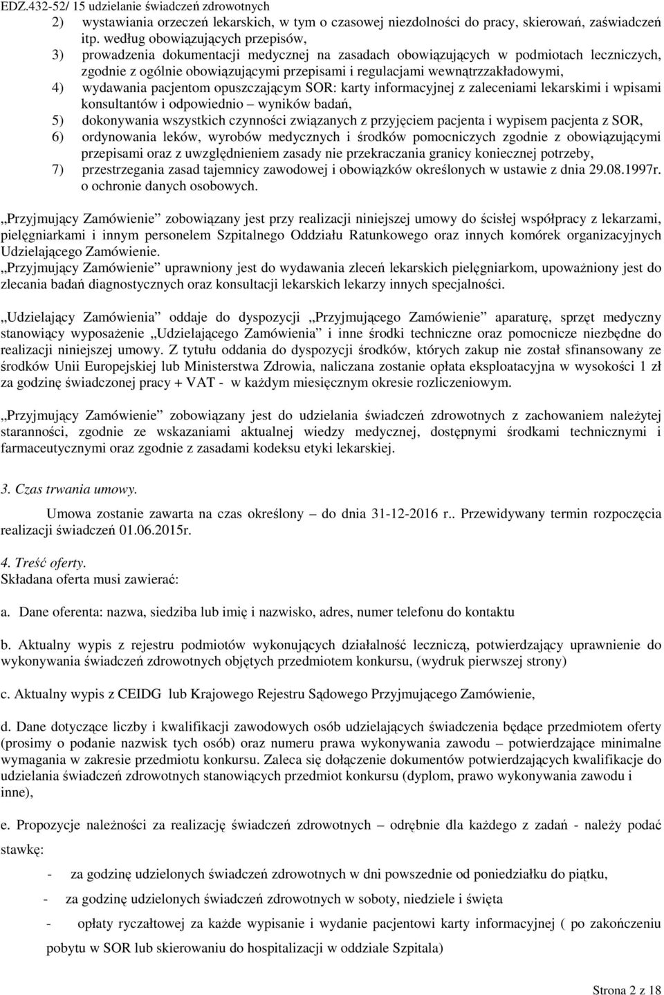 wewnątrzzakładowymi, 4) wydawania pacjentom opuszczającym SOR: karty informacyjnej z zaleceniami lekarskimi i wpisami konsultantów i odpowiednio wyników badań, 5) dokonywania wszystkich czynności