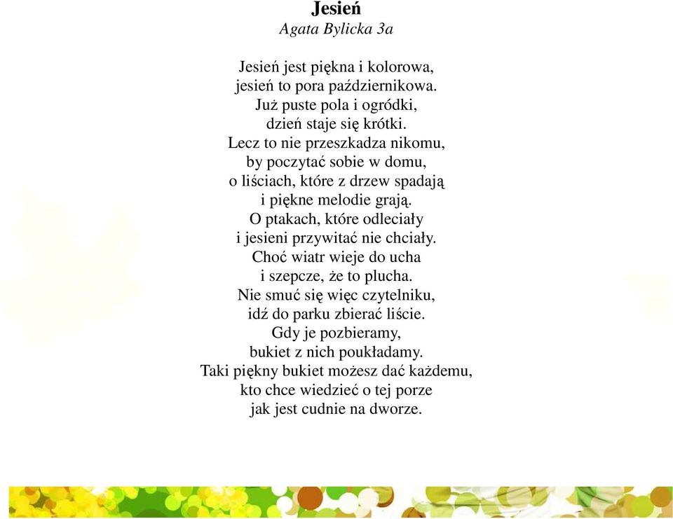 O ptakach, które odleciały i jesieni przywitać nie chciały. Choć wiatr wieje do ucha i szepcze, Ŝe to plucha.