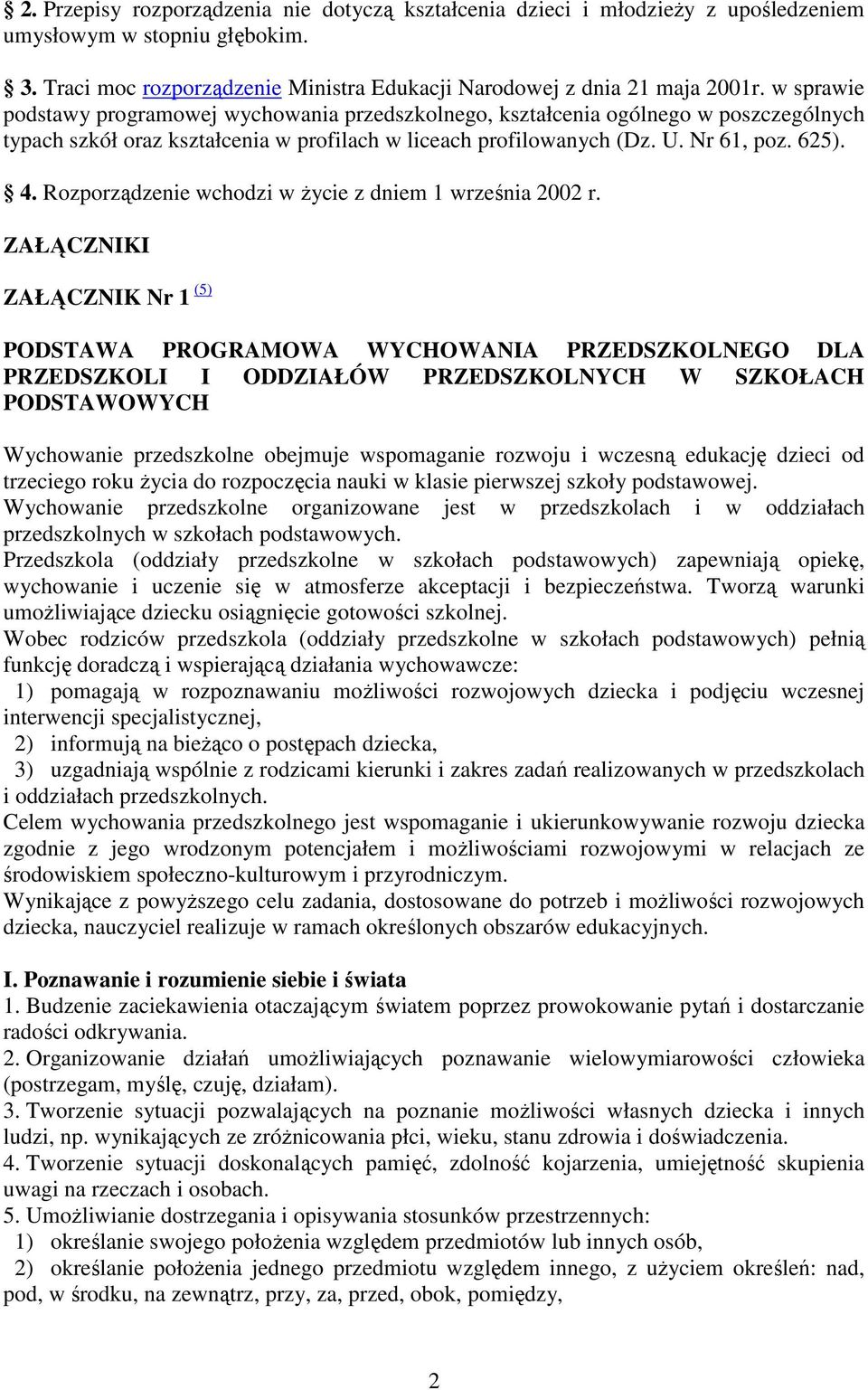 Rozporządzenie wchodzi w Ŝycie z dniem 1 września 2002 r.