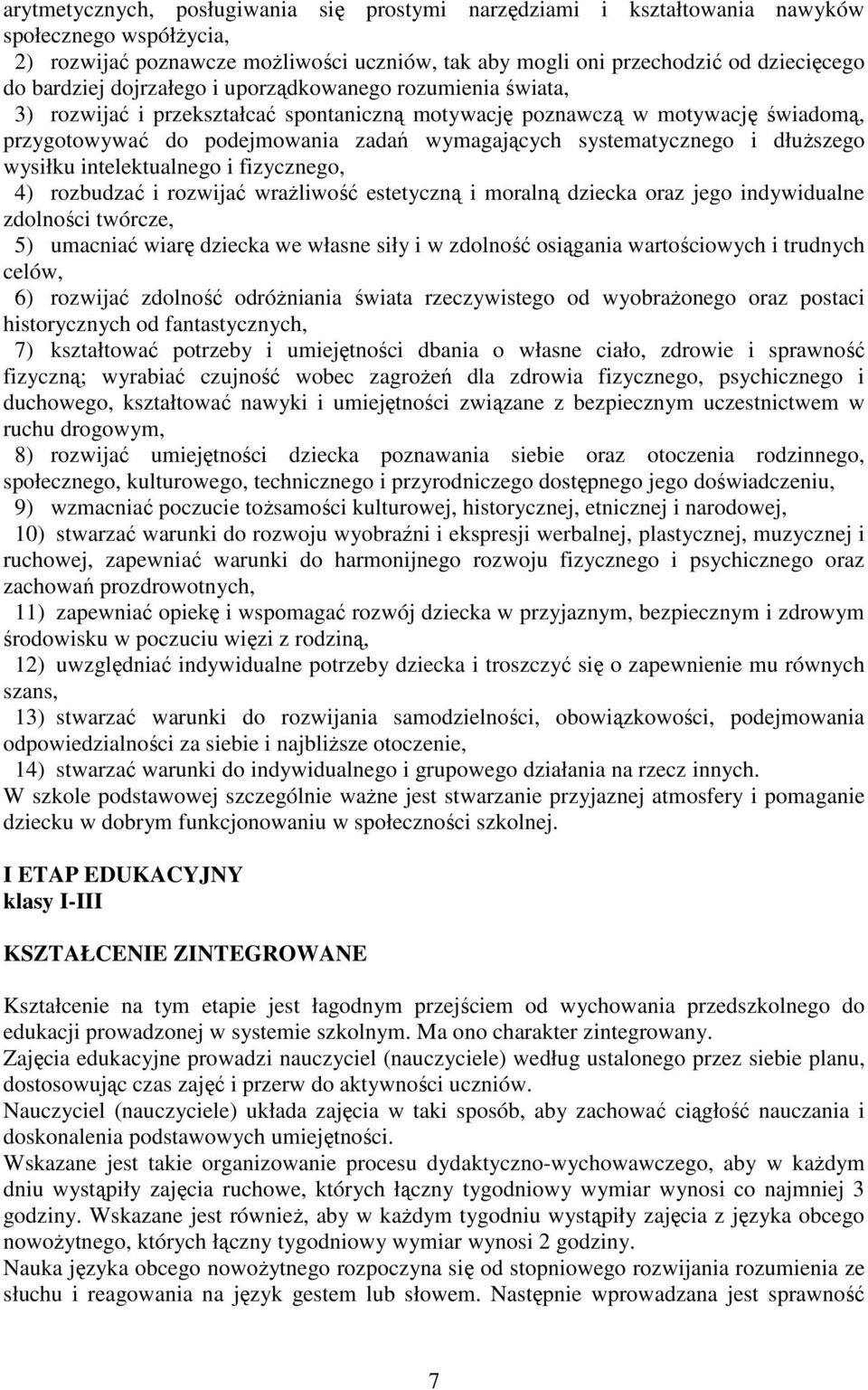 systematycznego i dłuŝszego wysiłku intelektualnego i fizycznego, 4) rozbudzać i rozwijać wraŝliwość estetyczną i moralną dziecka oraz jego indywidualne zdolności twórcze, 5) umacniać wiarę dziecka