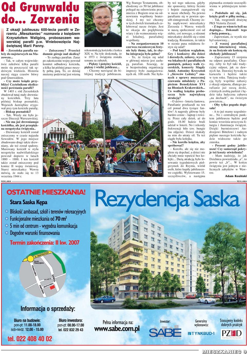 Historia naszej siêga czasów bitwy pod Grunwaldem. - Czy mo e ksi¹dz przybli yæ Czytelnikom okolicznoœci powstania parafii? W 1403 r. ród Zerzeñskich zbudowa³ tutaj ma³y drewniany koœció³ek.