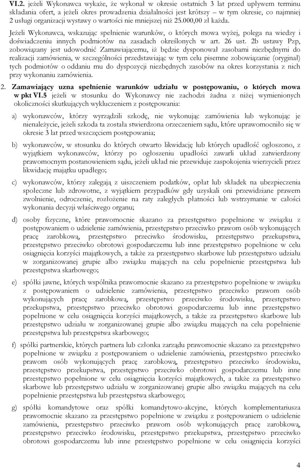 Jeżeli Wykonawca, wskazując spełnienie warunków, o których mowa wyżej, polega na wiedzy i doświadczeniu innych podmiotów na zasadach określonych w art. 26 ust.