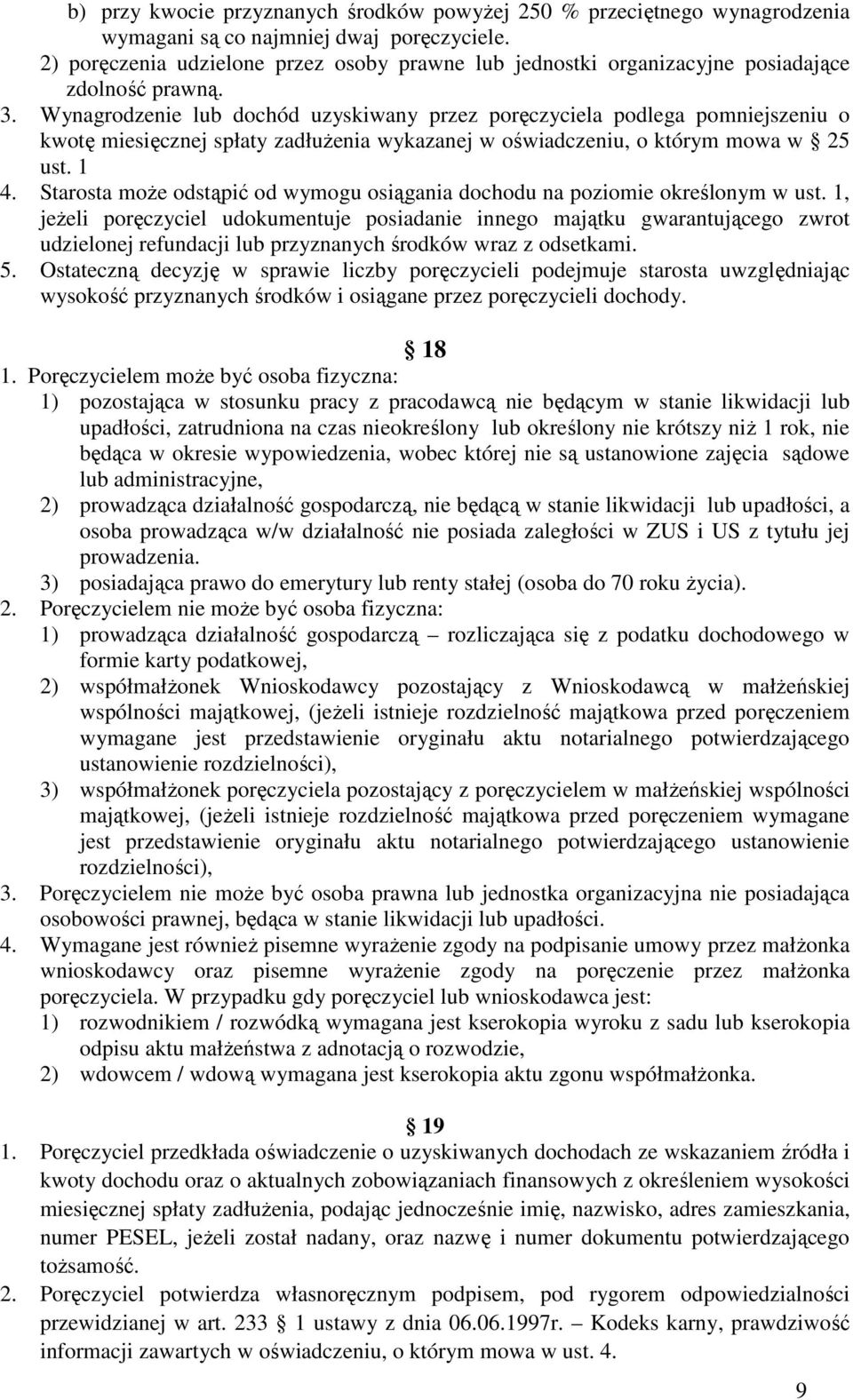 Wynagrodzenie lub dochód uzyskiwany przez poręczyciela podlega pomniejszeniu o kwotę miesięcznej spłaty zadłuŝenia wykazanej w oświadczeniu, o którym mowa w 25 ust. 1 4.