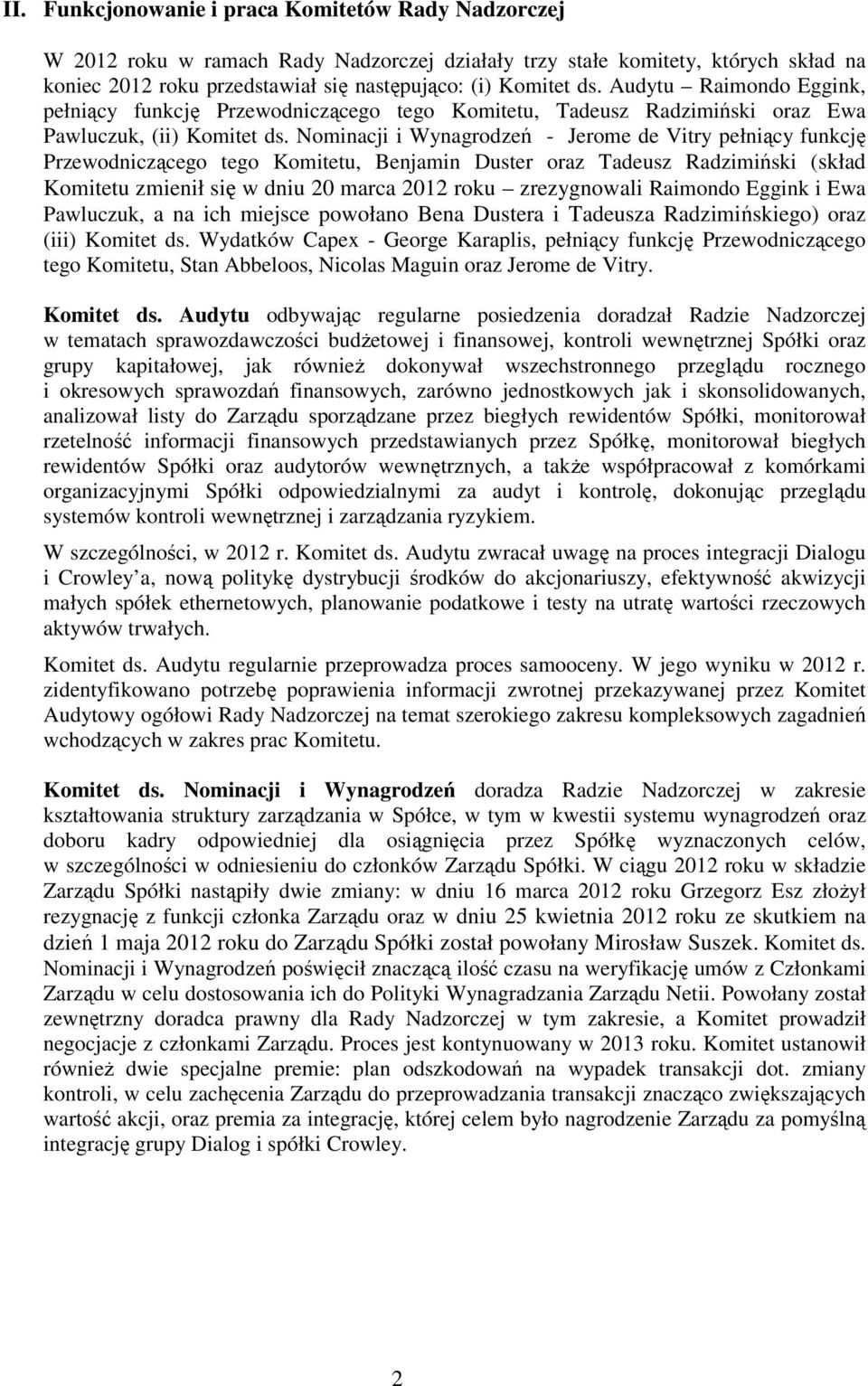 Nominacji i Wynagrodzeń - Jerome de Vitry pełniący funkcję Przewodniczącego tego Komitetu, Benjamin Duster oraz Tadeusz Radzimiński (skład Komitetu zmienił się w dniu 20 marca 2012 roku zrezygnowali