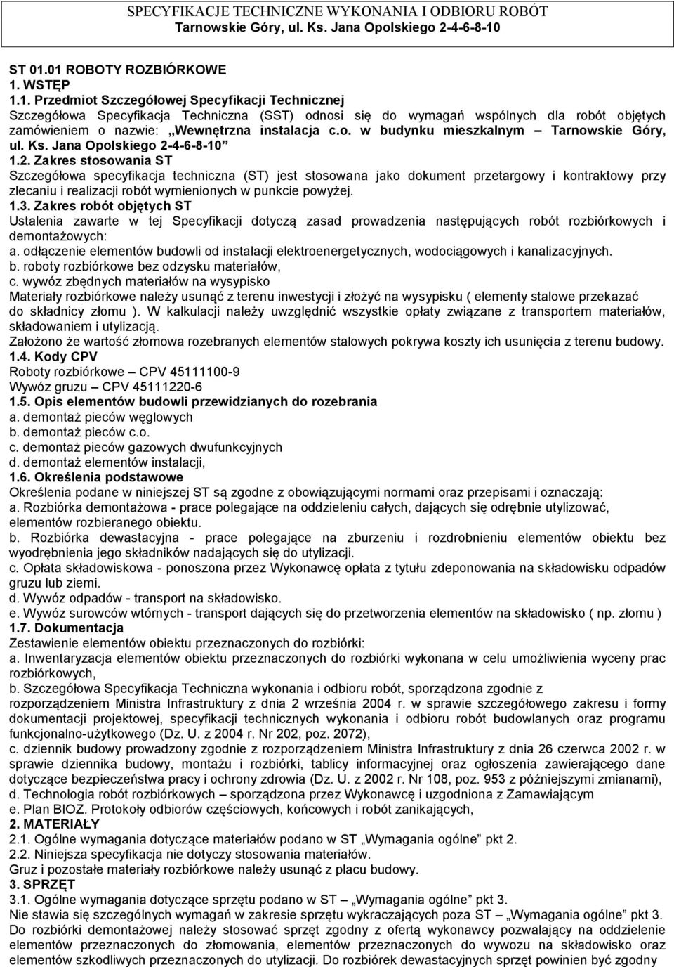 4-6-8-10 1.2. Zakres stosowania ST Szczegółowa specyfikacja techniczna (ST) jest stosowana jako dokument przetargowy i kontraktowy przy zlecaniu i realizacji robót wymienionych w punkcie powyżej. 1.3.