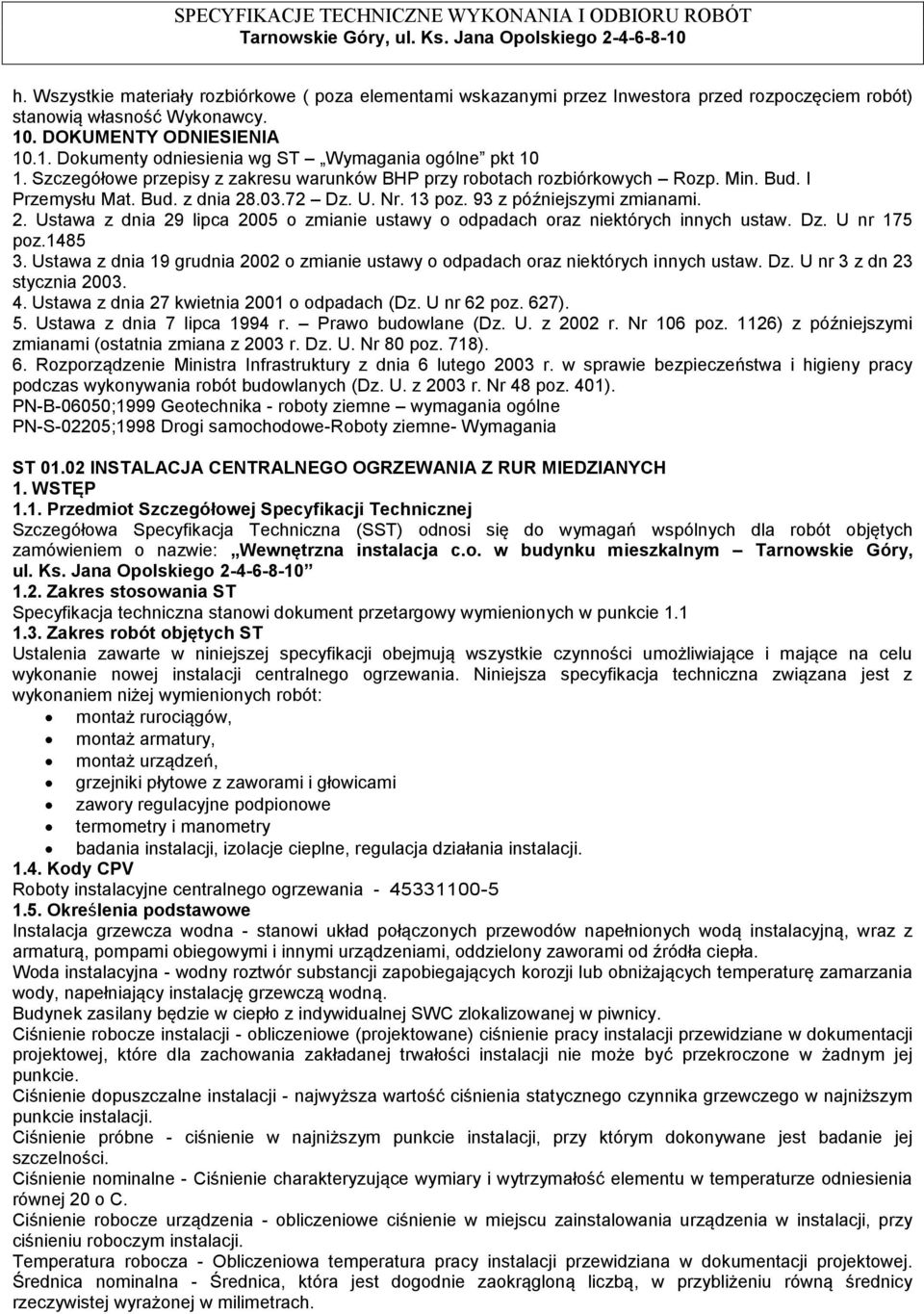 .03.72 Dz. U. Nr. 13 poz. 93 z późniejszymi zmianami. 2. Ustawa z dnia 29 lipca 2005 o zmianie ustawy o odpadach oraz niektórych innych ustaw. Dz. U nr 175 poz.1485 3.