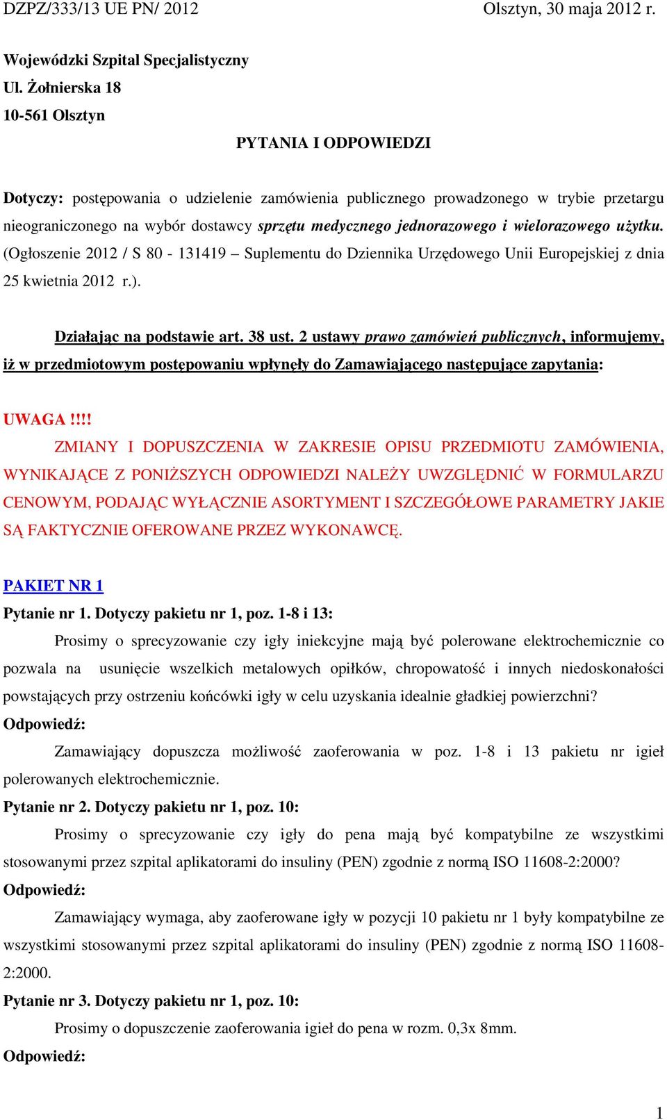 jednorazowego i wielorazowego uŝytku. (Ogłoszenie 2012 / S 80-131419 Suplementu do Dziennika Urzędowego Unii Europejskiej z dnia 25 kwietnia 2012 r.). Działając na podstawie art. 38 ust.