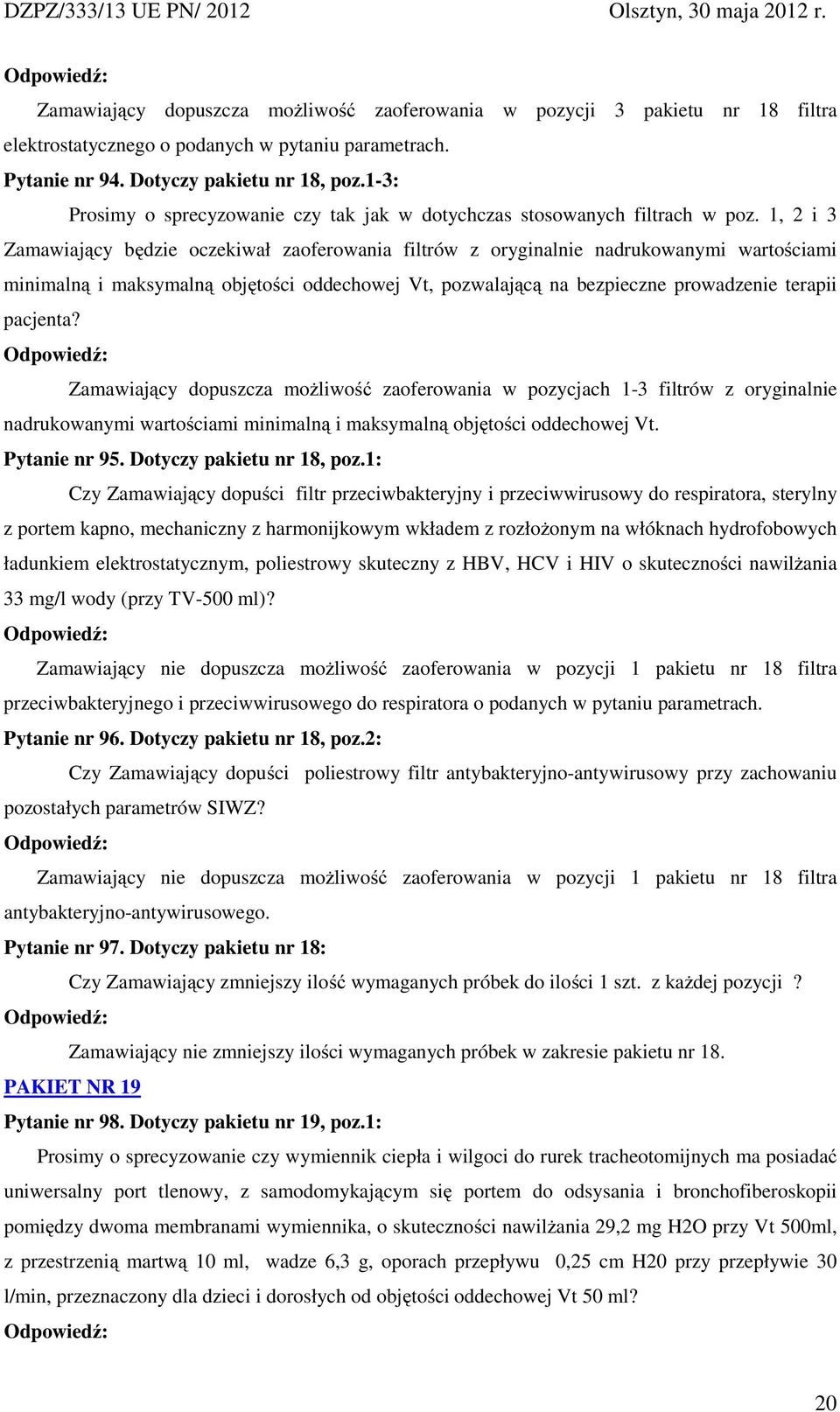 1, 2 i 3 Zamawiający będzie oczekiwał zaoferowania filtrów z oryginalnie nadrukowanymi wartościami minimalną i maksymalną objętości oddechowej Vt, pozwalającą na bezpieczne prowadzenie terapii