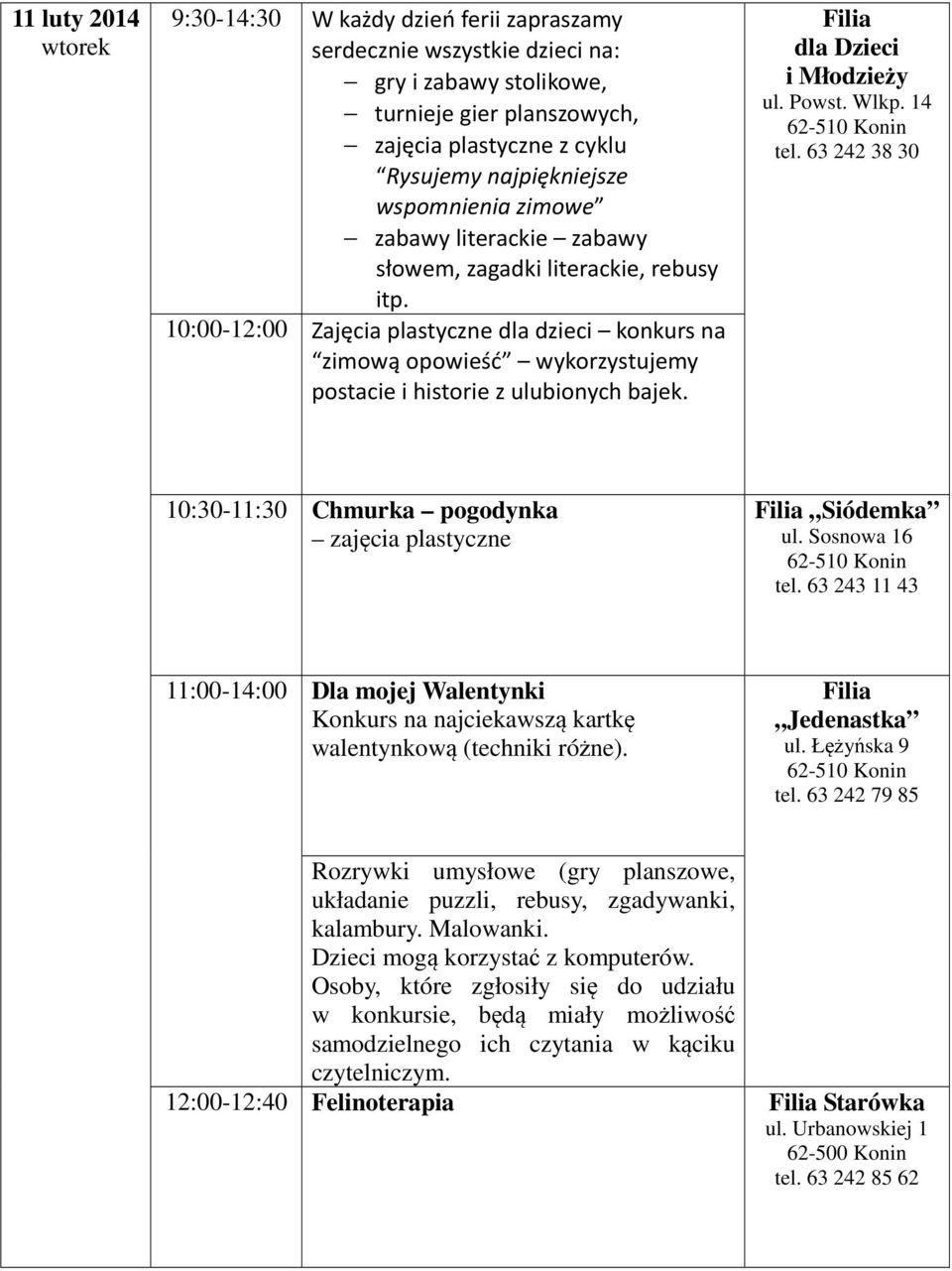 ulubionych bajek. 10:30-11:30 Chmurka pogodynka Siódemka ul. Sosnowa 16 tel.