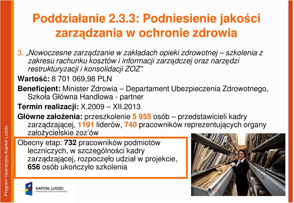 701 069,98 PLN Beneficjent: Minister Zdrowia Departament Ubezpieczenia Zdrowotnego, Szkoła Główna Handlowa - partner Termin realizacji: X.2009 XII.