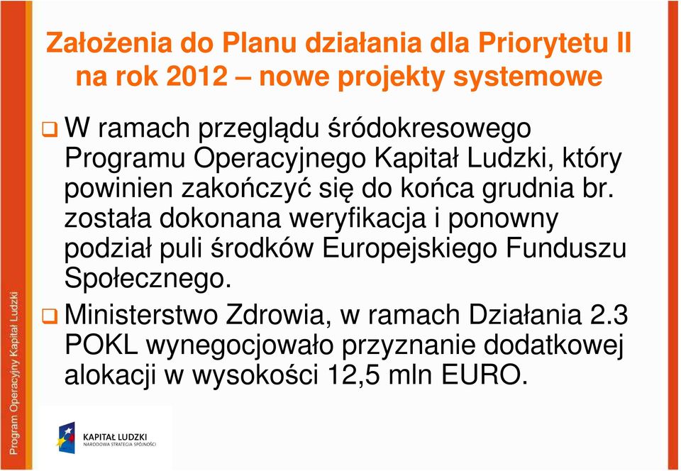 została dokonana weryfikacja i ponowny podział puli środków Europejskiego Funduszu Społecznego.