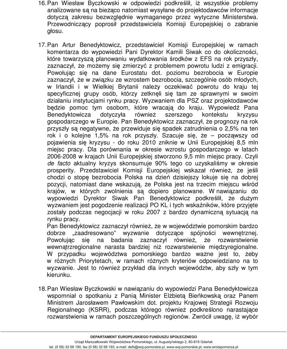 Pan Artur Benedyktowicz, przedstawiciel Komisji Europejskiej w ramach komentarza do wypowiedzi Pani Dyrektor Kamili Siwak co do okoliczności, które towarzyszą planowaniu wydatkowania środków z EFS na