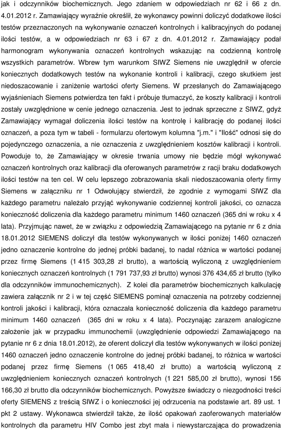 63 i 67 z dn. 4.01.2012 r. Zamawiający podał harmonogram wykonywania oznaczeń kontrolnych wskazując na codzienną kontrolę wszystkich parametrów.