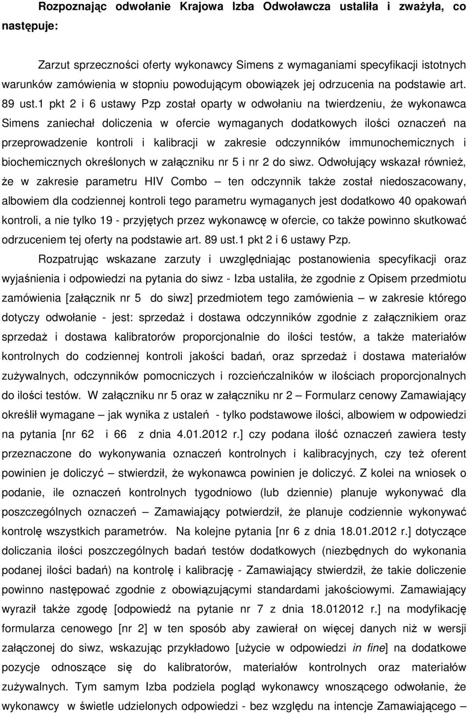 1 pkt 2 i 6 ustawy Pzp został oparty w odwołaniu na twierdzeniu, że wykonawca Simens zaniechał doliczenia w ofercie wymaganych dodatkowych ilości oznaczeń na przeprowadzenie kontroli i kalibracji w