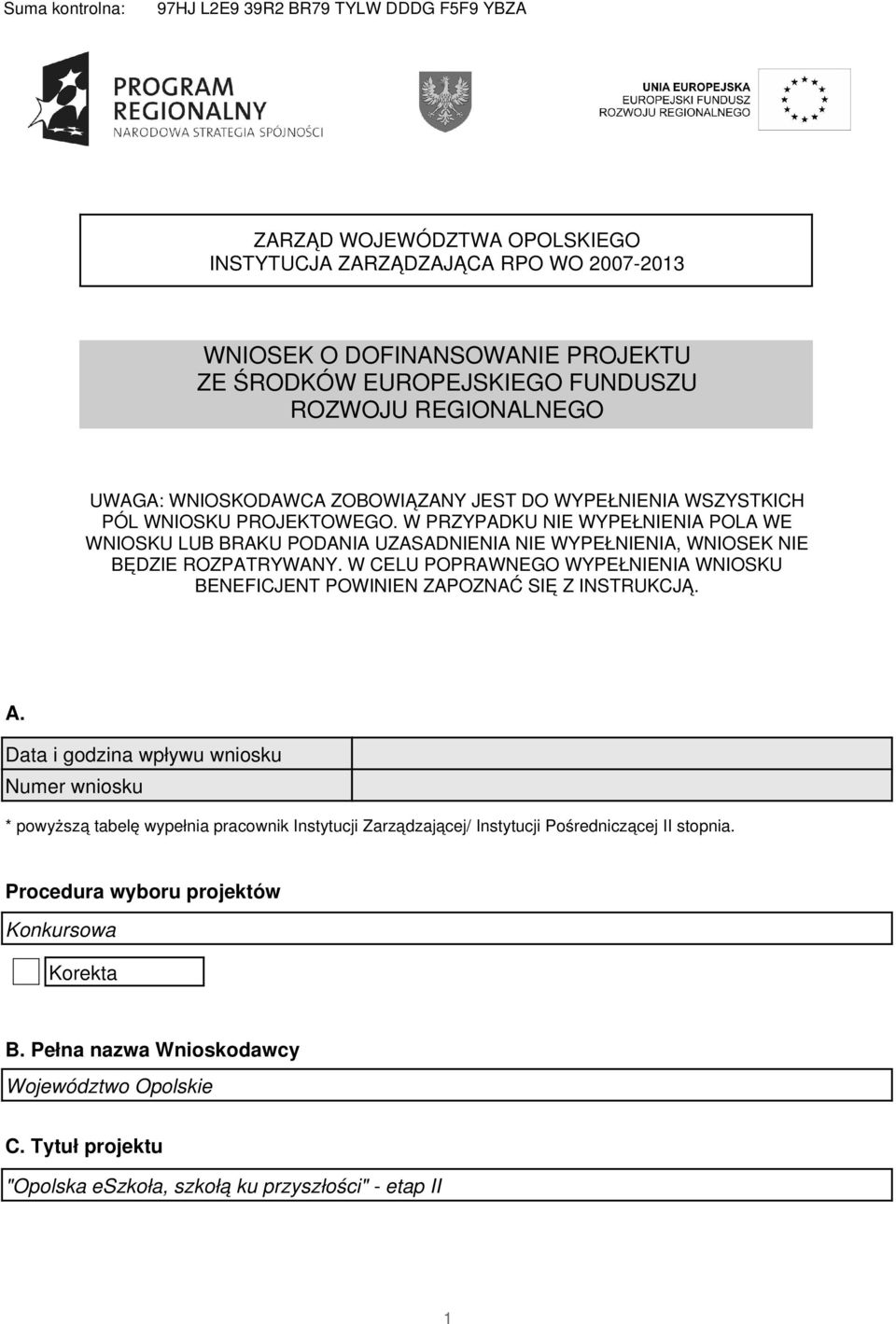 W PRZYPADKU NIE WYPEŁNIENIA POLA WE WNIOSKU LUB BRAKU PODANIA UZASADNIENIA NIE WYPEŁNIENIA, WNIOSEK NIE BĘDZIE ROZPATRYWANY.