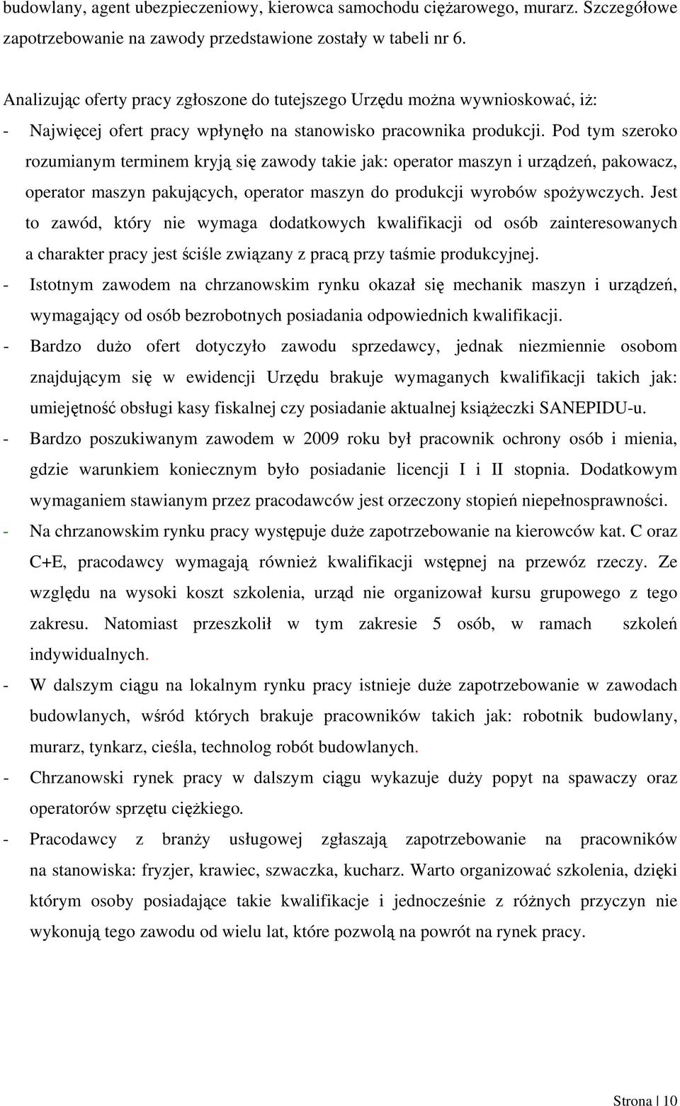 Pod tym szeroko rozumianym terminem kryją się zawody takie jak: operator maszyn i urządzeń, pakowacz, operator maszyn pakujących, operator maszyn do produkcji wyrobów spożywczych.