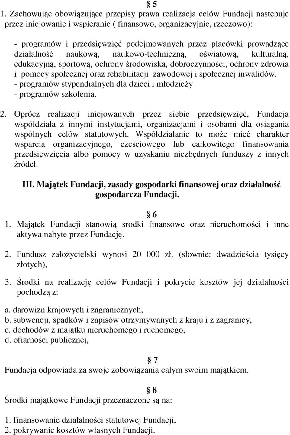 zawodowej i społecznej inwalidów. - programów stypendialnych dla dzieci i młodzieży - programów szkolenia. 2.