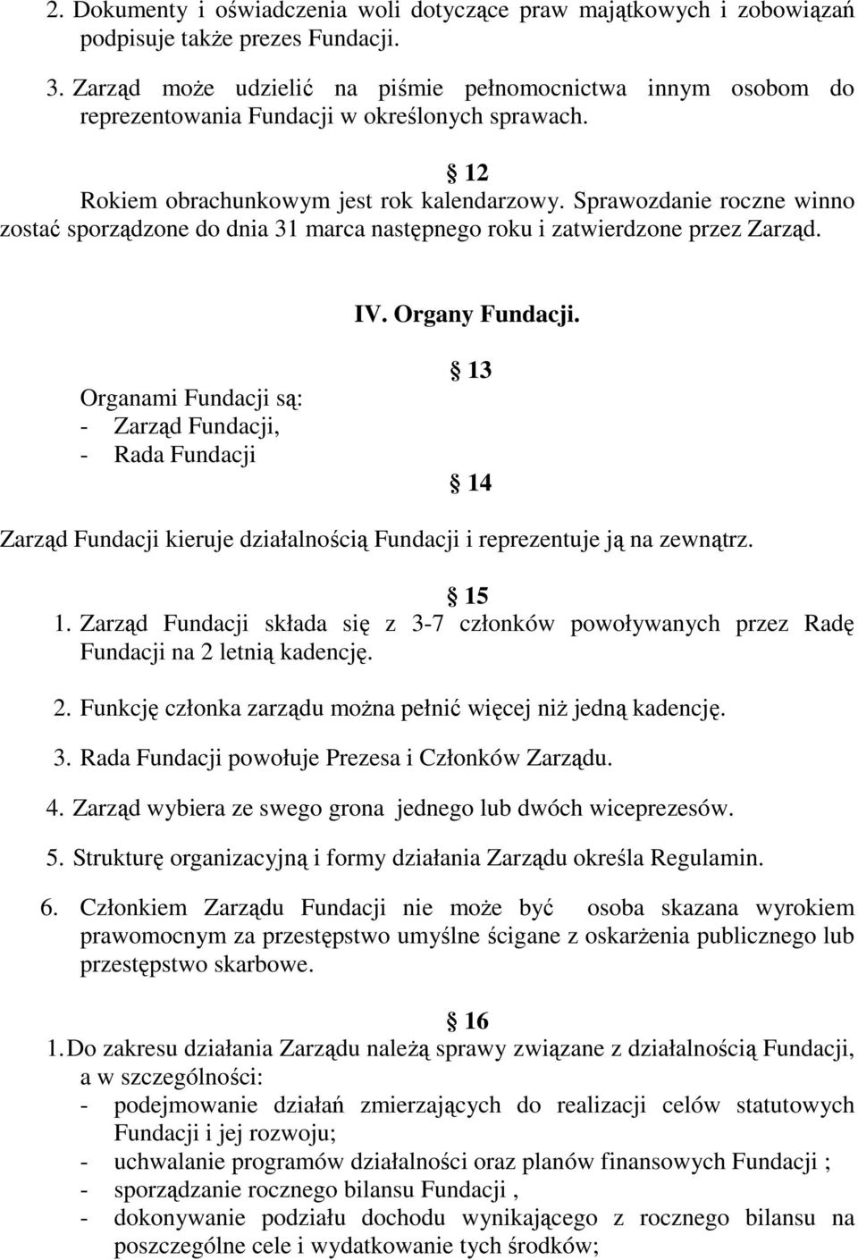 Sprawozdanie roczne winno zostać sporządzone do dnia 31 marca następnego roku i zatwierdzone przez Zarząd. IV. Organy Fundacji.