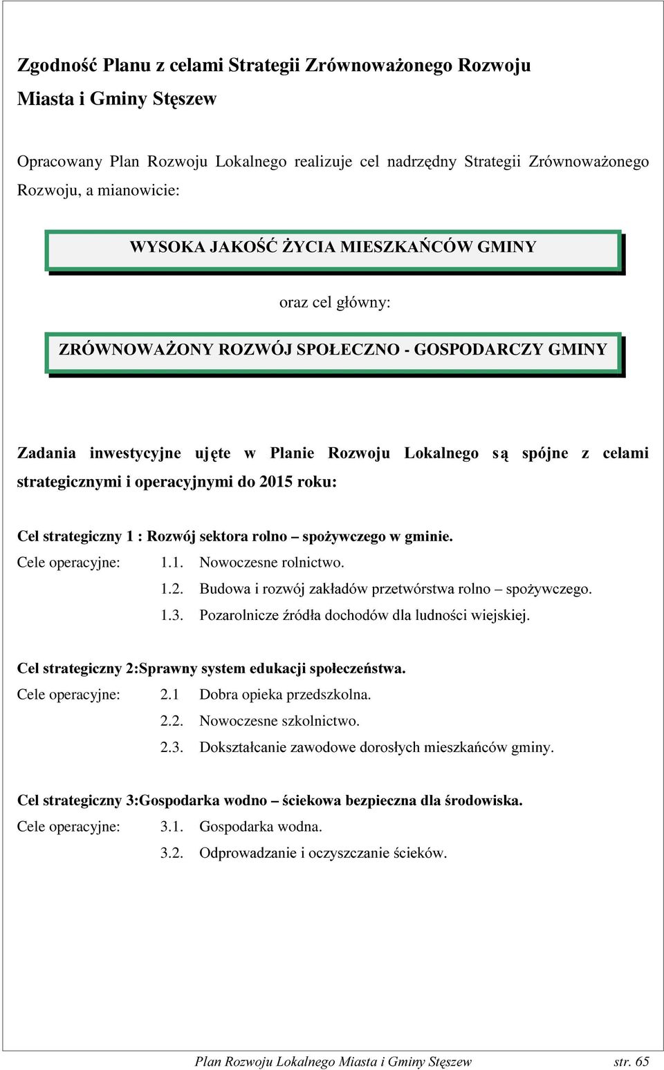 strategiczny 1 : Rozwój sektora rolno VSR*\ZF]HJRZJPLQLH Cele operacyjne: 1.1. Nowoczesne rolnictwo. 1.2. %XGRZDLUR]ZyM]DNáDGyZSU]HWZyUVWZDUROQR VSR*\ZF]HJR 1.3.