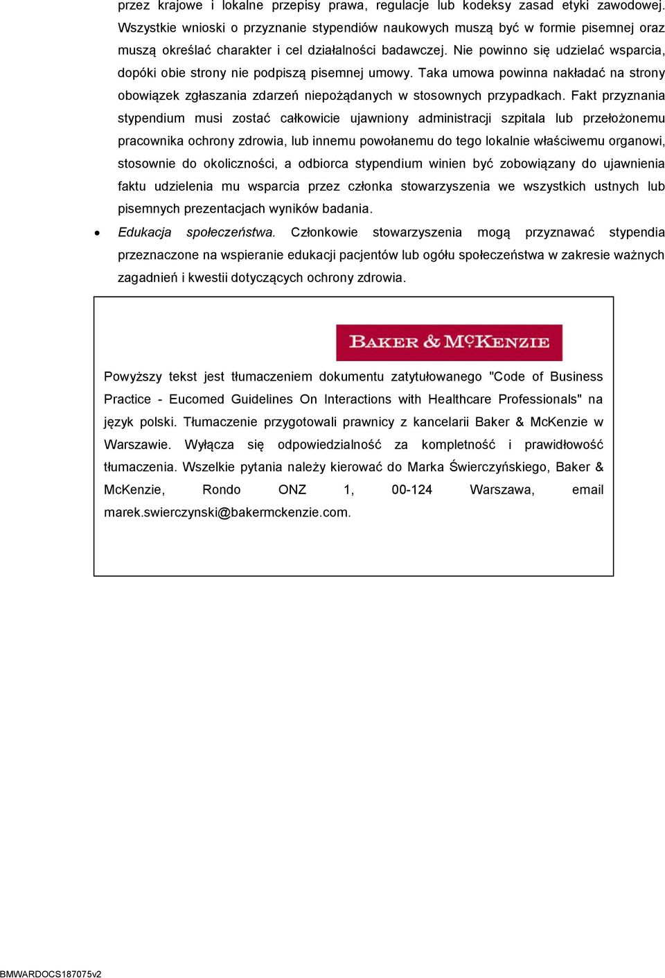 Nie powinno się udzielać wsparcia, dopóki obie strony nie podpiszą pisemnej umowy. Taka umowa powinna nakładać na strony obowiązek zgłaszania zdarzeń niepożądanych w stosownych przypadkach.