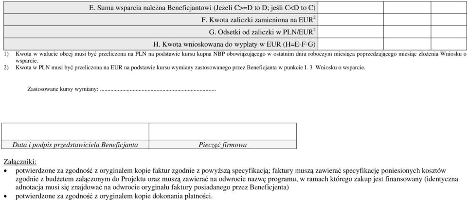 złożenia Wniosku o wsparcie. 2) Kwota w PLN musi być przeliczona na EUR na podstawie kursu wymiany zastosowanego przez Beneficjanta w punkcie I. 3 Wniosku o wsparcie. Zastosowane kursy wymiany:.