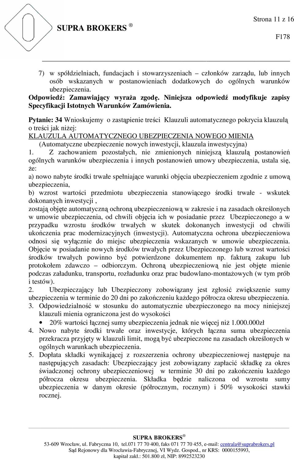 Pytanie: 34 Wnioskujemy o zastąpienie treści Klauzuli automatycznego pokrycia klauzulą o treści jak niŝej: KLAUZULA AUTOMATYCZNEGO UBEZPIECZENIA NOWEGO MIENIA (Automatyczne ubezpieczenie nowych