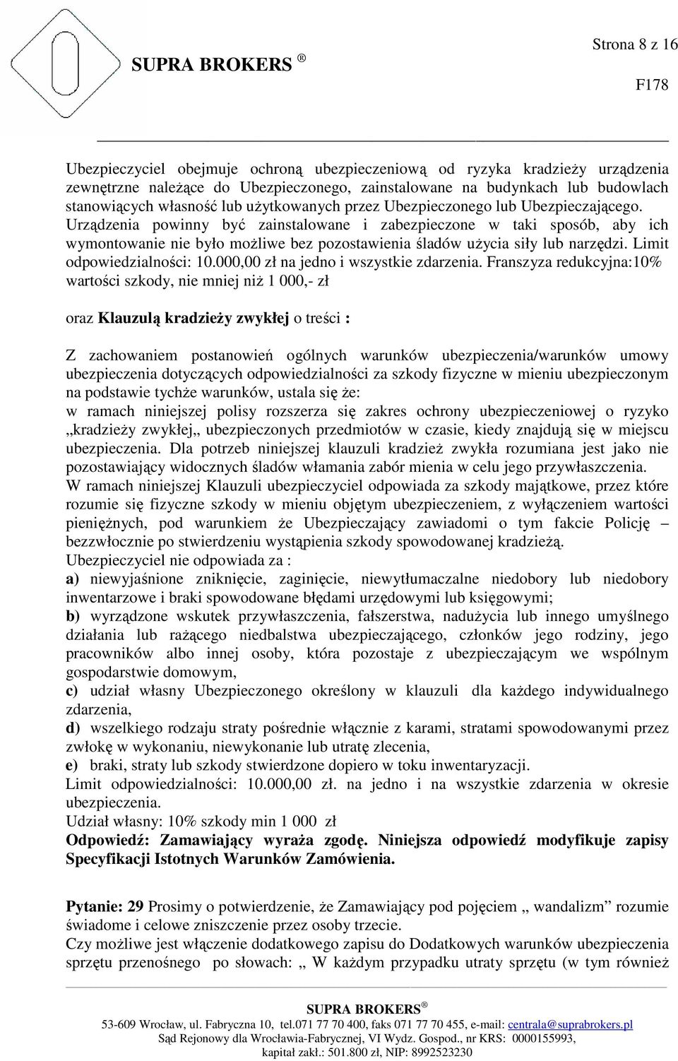 Urządzenia powinny być zainstalowane i zabezpieczone w taki sposób, aby ich wymontowanie nie było moŝliwe bez pozostawienia śladów uŝycia siły lub narzędzi. Limit odpowiedzialności: 10.