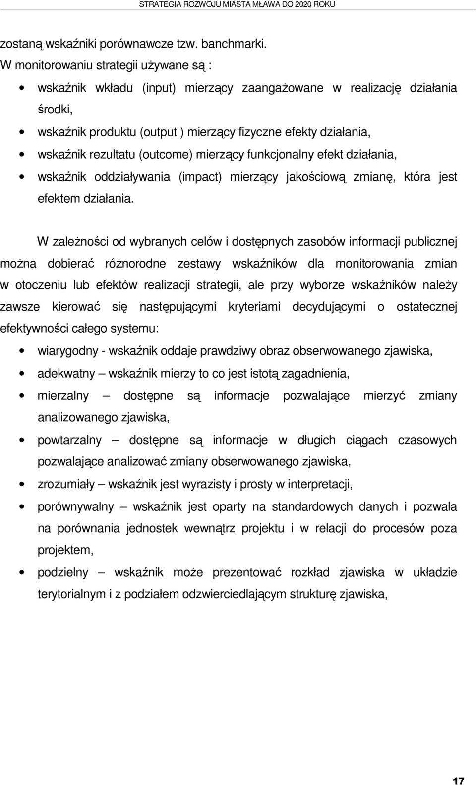 (outcome) mierzący funkcjonalny efekt działania, wskaźnik oddziaływania (impact) mierzący jakościową zmianę, która jest efektem działania.