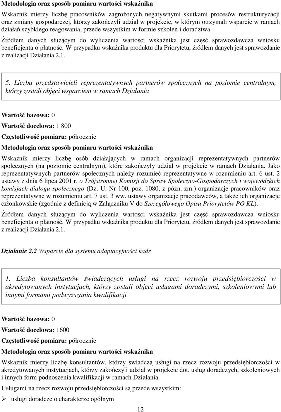 W przypadku wskaźnika produktu dla Priorytetu, źródłem danych jest sprawozdanie z realizacji Działania 2.1. 5.