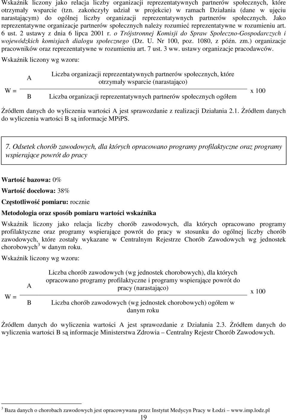 Jako reprezentatywne organizacje partnerów społecznych naleŝy rozumieć reprezentatywne w rozumieniu art. 6 ust. 2 ustawy z dnia 6 lipca 2001 r.