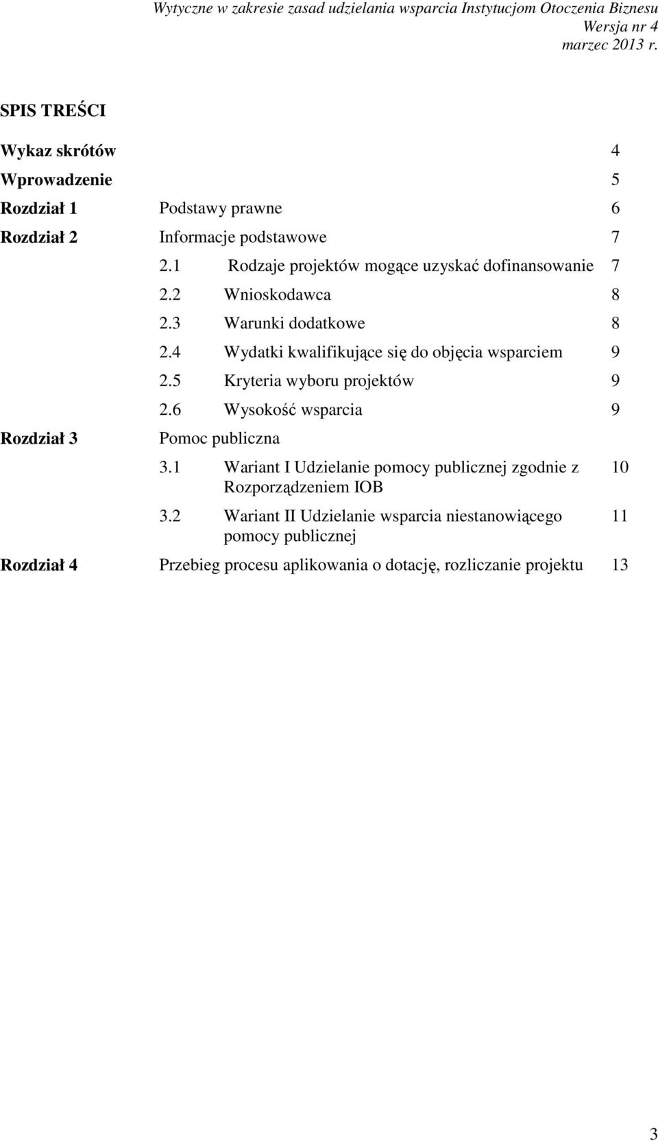 4 Wydatki kwalifikujące się do objęcia wsparciem 9 2.5 Kryteria wyboru projektów 9 2.6 Wysokość wsparcia 9 Pomoc publiczna 3.