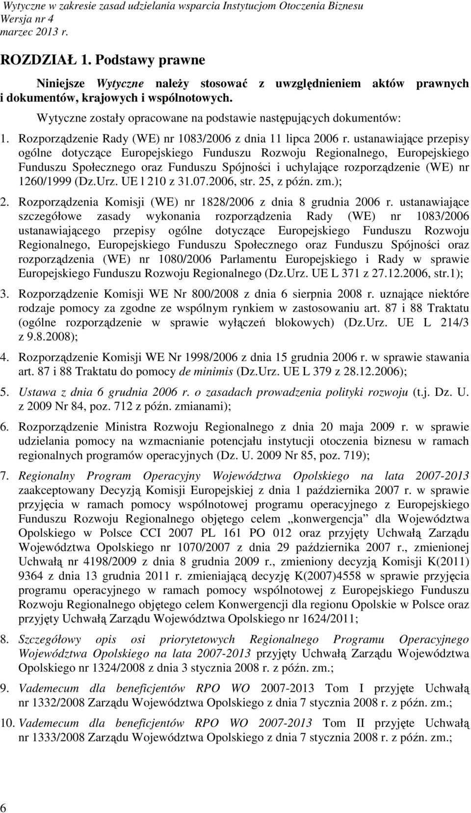 ustanawiające przepisy ogólne dotyczące Europejskiego Funduszu Rozwoju Regionalnego, Europejskiego Funduszu Społecznego oraz Funduszu Spójności i uchylające rozporządzenie (WE) nr 1260/1999 (Dz.Urz.