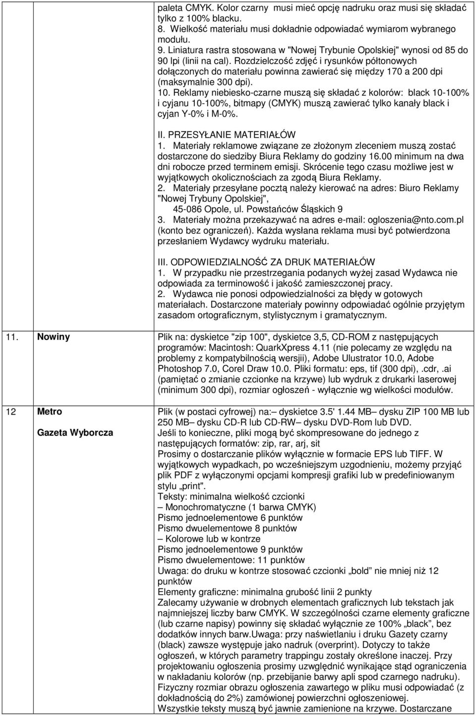 Rozdzielczość zdjęć i rysunków półtonowych dołączonych do materiału powinna zawierać się między 170 a 200 dpi (maksymalnie 300 dpi). 10.