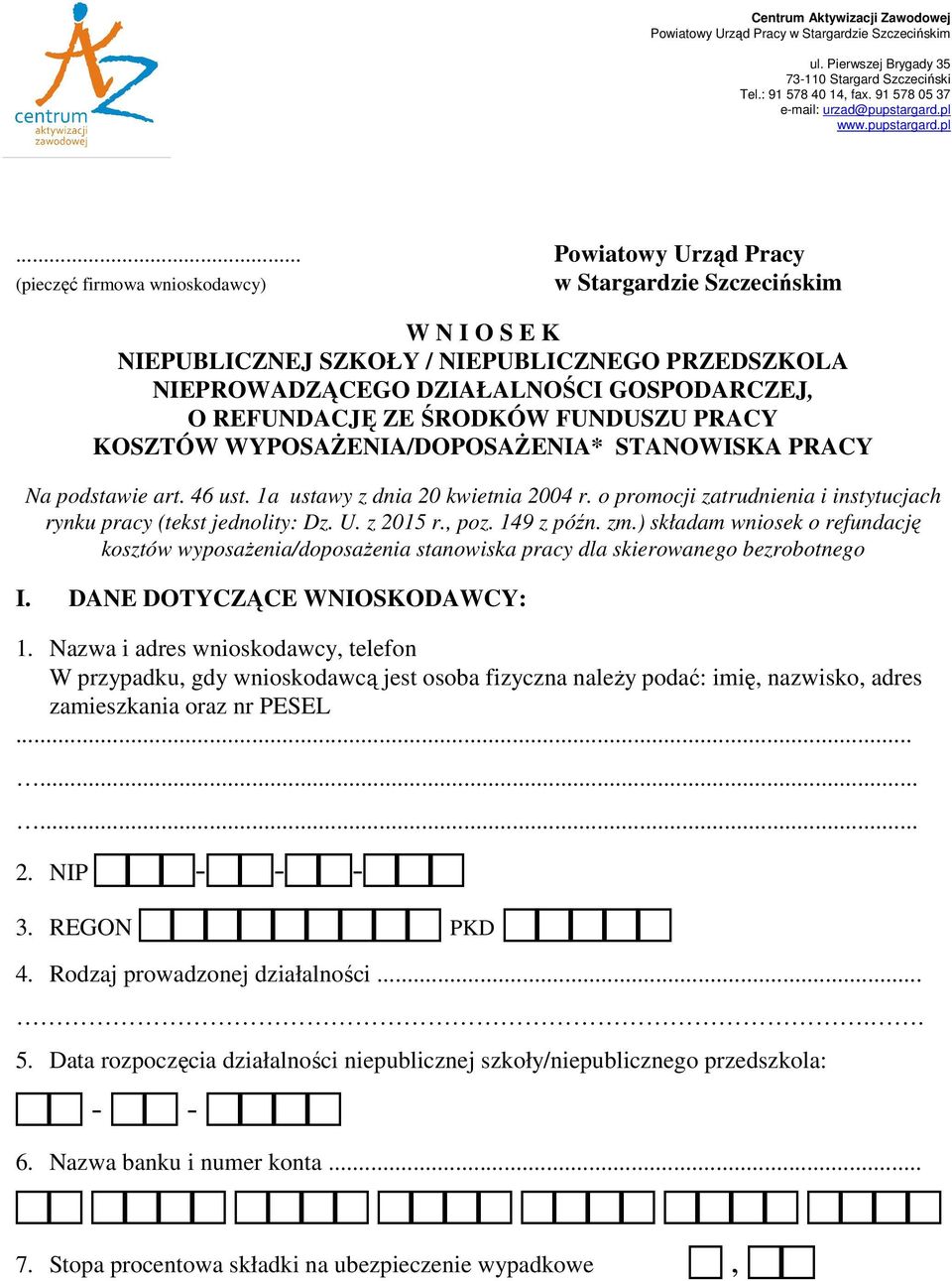 GOSPODARCZEJ, O REFUNDACJĘ ZE ŚRODKÓW FUNDUSZU PRACY KOSZTÓW WYPOSAŻENIA/DOPOSAŻENIA* STANOWISKA PRACY Na podstawie art. 46 ust. 1a ustawy z dnia 20 kwietnia 2004 r.