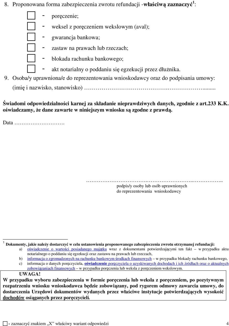 ... Świadomi odpowiedzialności karnej za składanie nieprawdziwych danych, zgodnie z art.233 K.K. oświadczamy, że dane zawarte w niniejszym wniosku są zgodne z prawdą. Data.