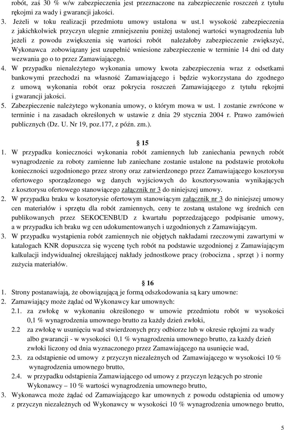 zwiększyć, Wykonawca zobowiązany jest uzupełnić wniesione zabezpieczenie w terminie 14 dni od daty wezwania go o to przez Zamawiającego. 4.