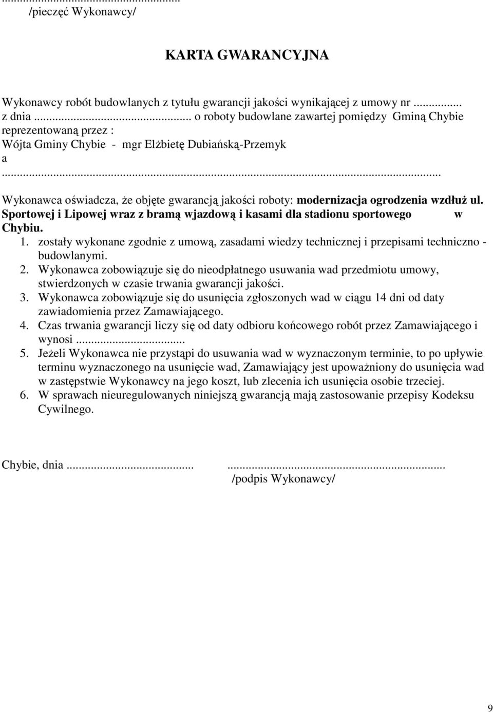 .. Wykonawca oświadcza, Ŝe objęte gwarancją jakości roboty: modernizacja ogrodzenia wzdłuŝ ul. Sportowej i Lipowej wraz z bramą wjazdową i kasami dla stadionu sportowego w Chybiu. 1.