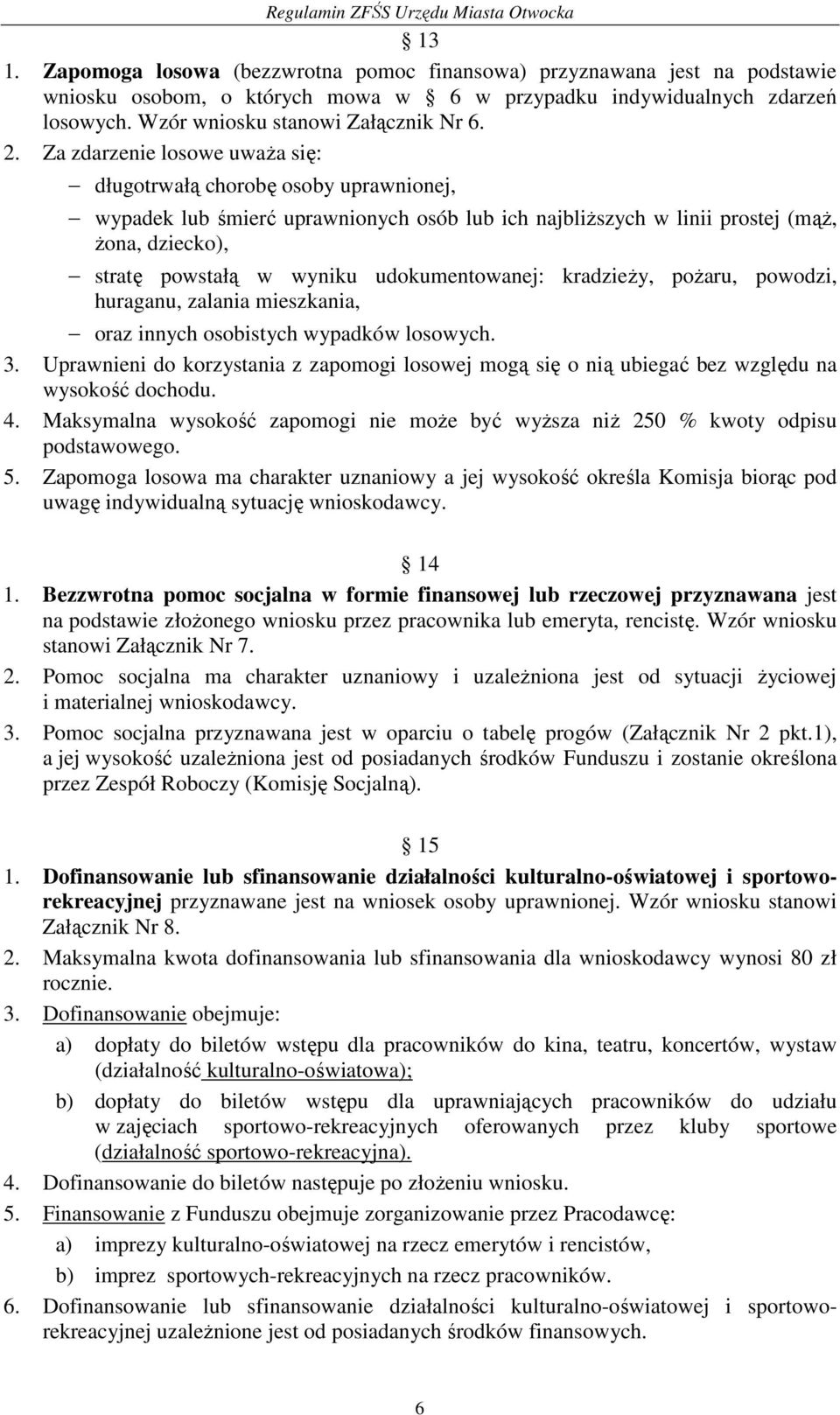 udokumentowanej: kradzieży, pożaru, powodzi, huraganu, zalania mieszkania, oraz innych osobistych wypadków losowych. 3.