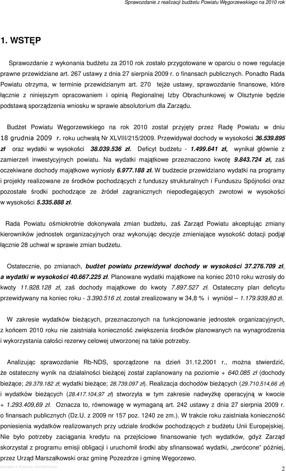 270 tejŝe ustawy, sprawozdanie finansowe, które łącznie z niniejszym opracowaniem i opinią Regionalnej Izby Obrachunkowej w Olsztynie będzie podstawą sporządzenia wniosku w sprawie absolutorium dla