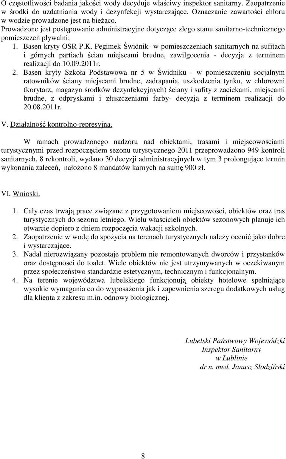 K. Pegimek Świdnik- w pomieszczeniach sanitarnych na sufitach i górnych partiach ścian miejscami brudne, zawilgocenia - decyzja z terminem realizacji do 10.09.2011r. 2.